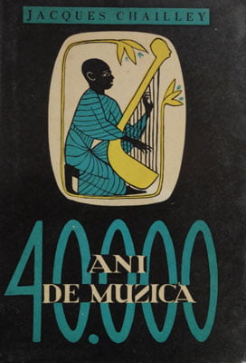 40.000 Ani de muzica - omul descoperind muzica (Jacques Chailley)