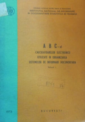 ABC-ul calculatoarelor electronice utilizate in organizarea sistemelor de informare documentara vol. I+II