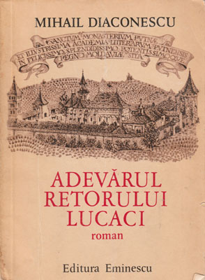 Adevarul retorului Lucaci - roman (Mihail Diaconescu)