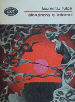 Alexandra si infernul (Laurentiu Fulga) colectia BPT