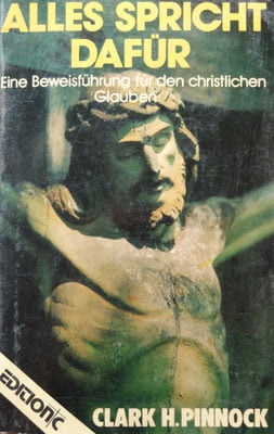 Clark H. Pinnock - Alles spricht dafur (Eine Beweisfuhrung fur den christlichen Glauben)