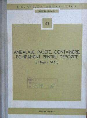 Ambalaje, palete, containere, echipament pentru depozite (culegere STAS) - seria Tehnica A nr. 41