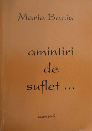 Amintiri de suflet... (Maria Baciu) - volum cu dedicatie si autograful autoarei pentru Cicita si Dan Hatmanu