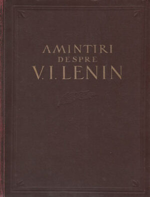 Amintiri despre Vladimir Ilici Lenin  vol. I (Institutul de Marxism-Leninism)