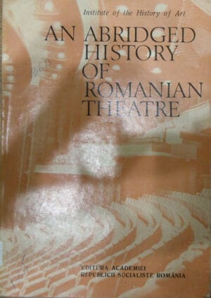 An abridged history of romanian theatre/O istorie prescurtata a teatrului romanesc.