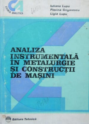 Analiza instrumentala in metalurgie si constructii de masini (Iuliana Lupu, Florina Grigorescu, Ligia Lupu)