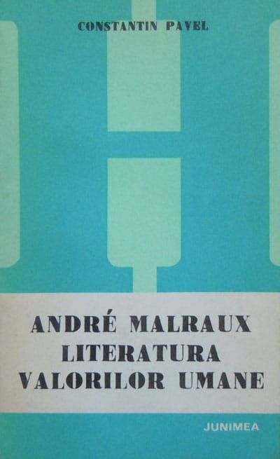 Andre Malraux - literatura valorilor umane (Constantin Pavel) Andre Malraux - literatura valorilor umane (Constantin Pavel)