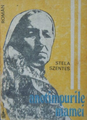 Anotimpurile mamei - roman (Stela Szentes)