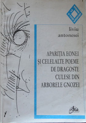 Liviu Antonesei - Aparitia eonei si celelalte poeme de dragoste culese din arborele gnozei