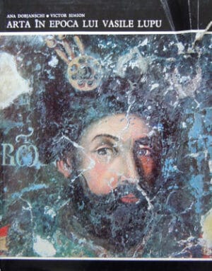 Arta in epoca lui Vasile Lupu (Ana Dabjanschi, Victor Simion) - colectia Comori de arta din Romania