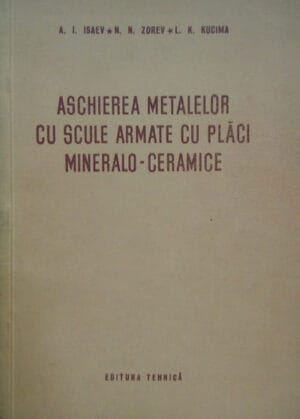 Aschierea metalelor cu scule armate cu placi mineralo-ceramice (A. I. Isaev, N. Zorev, L. K. Kucima)
