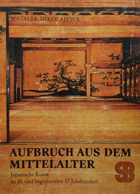 Natalja Nikolajewa - Aufbruch aus dem Mittelalter (Japanische Kunst im 16. und beginnenden 17. Jahrhundert)