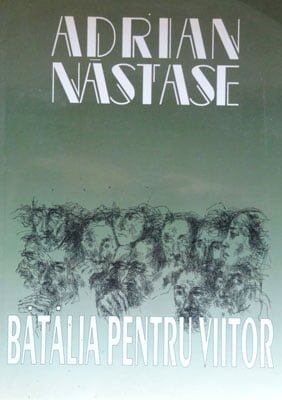 Adrian Nastase - Batalia pentru viitor