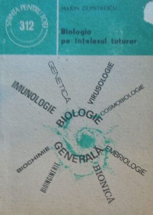 Biologia pe intelesul tuturor (Marin Dumitrescu) colectia Stiinta pentru toti