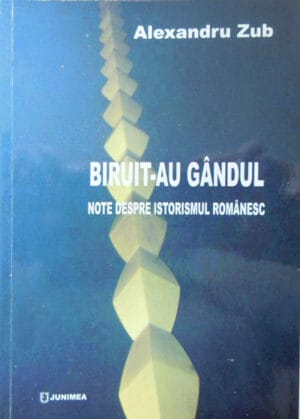 Biruit-au gandul - note despre istorismul romanesc (Alexandru Zub) - volum cu dedicatie si autograf din partea autorului pentru Dan Hatmanu
