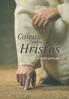 Calea catre Hristos - ABC-ul vietii spirituale (Ellen White)