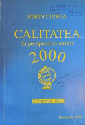 Sorin Ciurea - Calitatea in perspectiva anilor 2000 (colectia Arc)