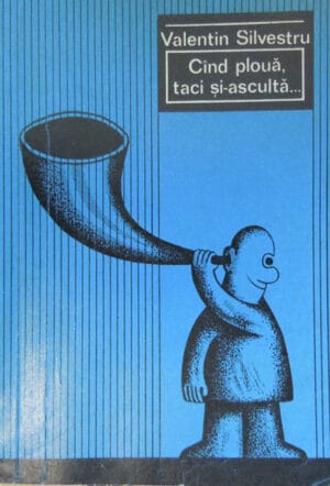 Cand ploua, taci si-asculta... (Valentin Silvestru) proza umoristica