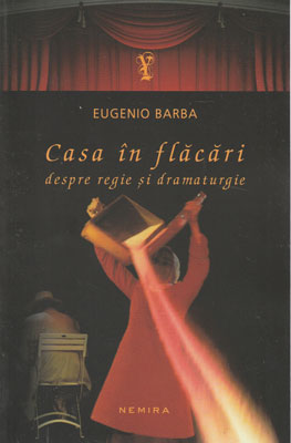 Casa in flacari - despre regie si dramaturgie (Eugenio Barba)