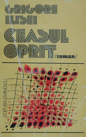 Ceasul oprit (roman) - Grigore Ilisei