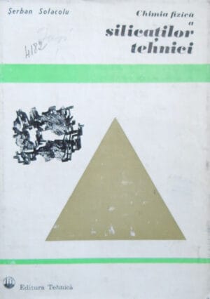 Chimia fizica a silicatilor tehnici - editia a II-a (Serban Solacolu)