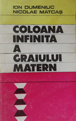 Ion Dumeniuc, Nicolae Matcas - Coloana infinita a graiului matern (file din marea batalie pentru limba)