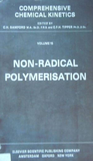 Comprehensive chemical kinetics vol.15: Non-radical Polymerisation/Polimerizarea non-radicala (cinetica chimica)