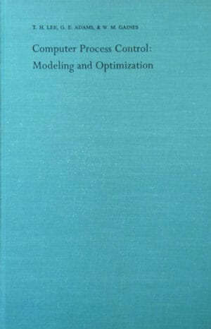 Computer process control: Modeling and optimization (T. H. Lee, G. E. Adams, W. M. Gaines)/Controlul computerizat al procesului: Modelare si optimizare