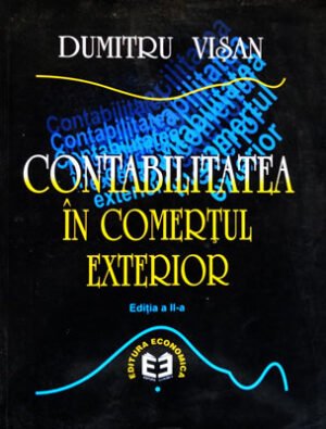 Contabilitatea in comertul exterior - editia a II-a (Dumitru Visan)