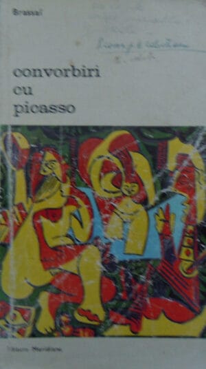 Convorbiri cu Picasso - si 51 de fotografii ale autorului (Brassai) - volum semnat Maria Hatmanu