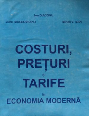Costuri, preturi si tarife in economia moderna (Ion Diaconu, Liana Moldoveanu, MIhail V. Ivan)