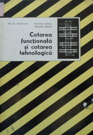 Cotarea functionala si cotarea tehnologica (Ion D. Lazarescu, Cosmina Stetiu, Gratian Stetiu)