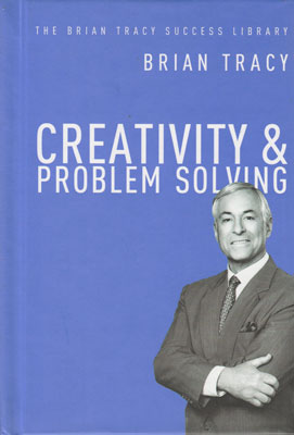 Creativity & Problem Solving / Creativitatea & Rezolvarea problemelor (Brian Tracy) Creativity & Problem Solving / Creativitatea & Rezolvarea problemelor (Brian Tracy)
