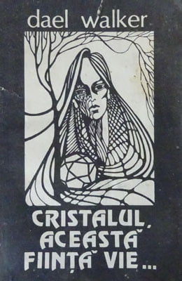 Cristalul, aceasta fiinta vie... (Dael Walker)