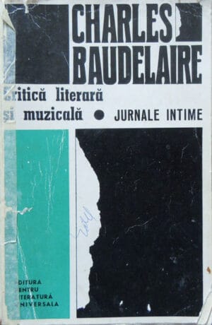 Critica literara si muzicala. Jurnale intime (Charles Baudelaire) volum semnat Dan Hatmanu