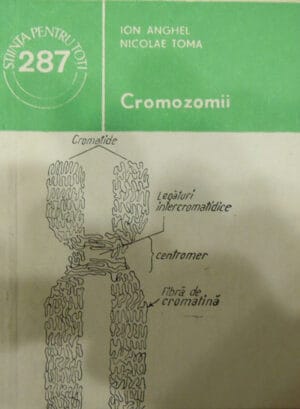 Cromozomii (Ion Anghel, Nicolae Toma) colectia Stiinta pentru toti