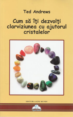 Cum sa iti dezvolti clarviziunea cu ajutorul cristalelor (Ted Andrews)