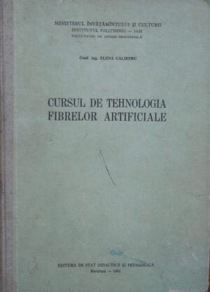 Cursul de tehnologia fibrelor artificiale - Elena Calistru