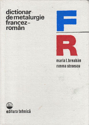 Dictionar de metalurgie francez-roman (Maria Luiza Breaban, Rimma Stroescu)
