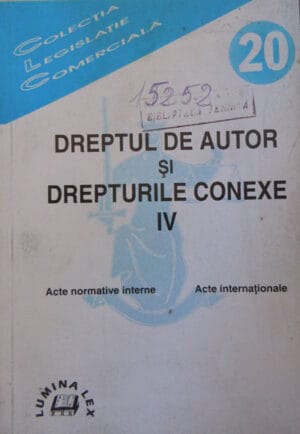 Ion Bacanu - Dreptul de autor si drepturile conexe vol. IV (Acte normative interne; Acte internationale)