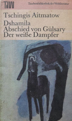 Tschingis Aitmatow - Dshamila / Abschied von Gulsary / Der weisse Dampfer (Cinchiz Aitmatov, opere in limba germana)