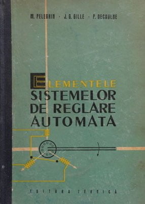 Elementele sistemelor de reglare automata (M. Pelegrin, J. Gille, P. Decaulne)