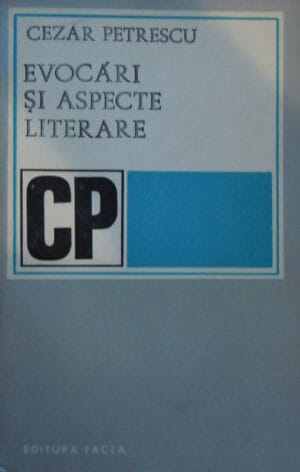 Cezar Petrescu - Evocari si aspecte literare