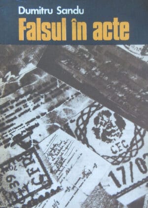 Falsul in acte - descoperire si combatere prin mijloace tehnico-criminalistice (Dumitru Sandu)