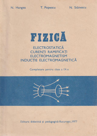 Fizica - completare pentru clasa a IX-a (N. Hangea, T. Popescu, N. Stanescu) Fizica - completare pentru clasa a IX-a (N. Hangea, T. Popescu, N. Stanescu)