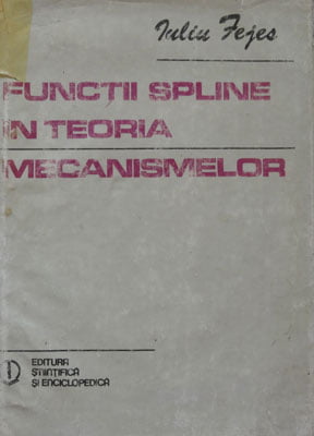 Iuliu Fejes - Functii spline in teoria mecanismelor