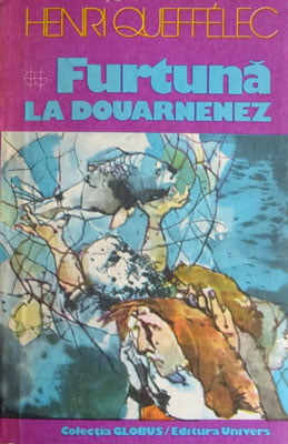 Furtuna la Douarnenez (Henri Queffelec) colectia Globus