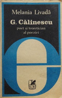 G. Calinescu - Poet si teoretician al poeziei (Melania Livada)