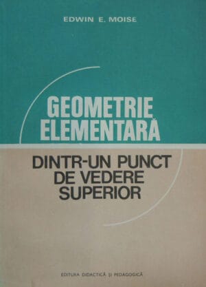 Geometrie elementara dintr-un punct de vedere superior (Edwin E. Moise)