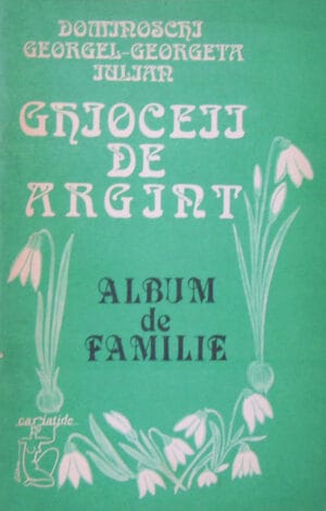 Ghioceii de argint - Album de familie - poezii (Dominoschi Georgel-Georgeta)